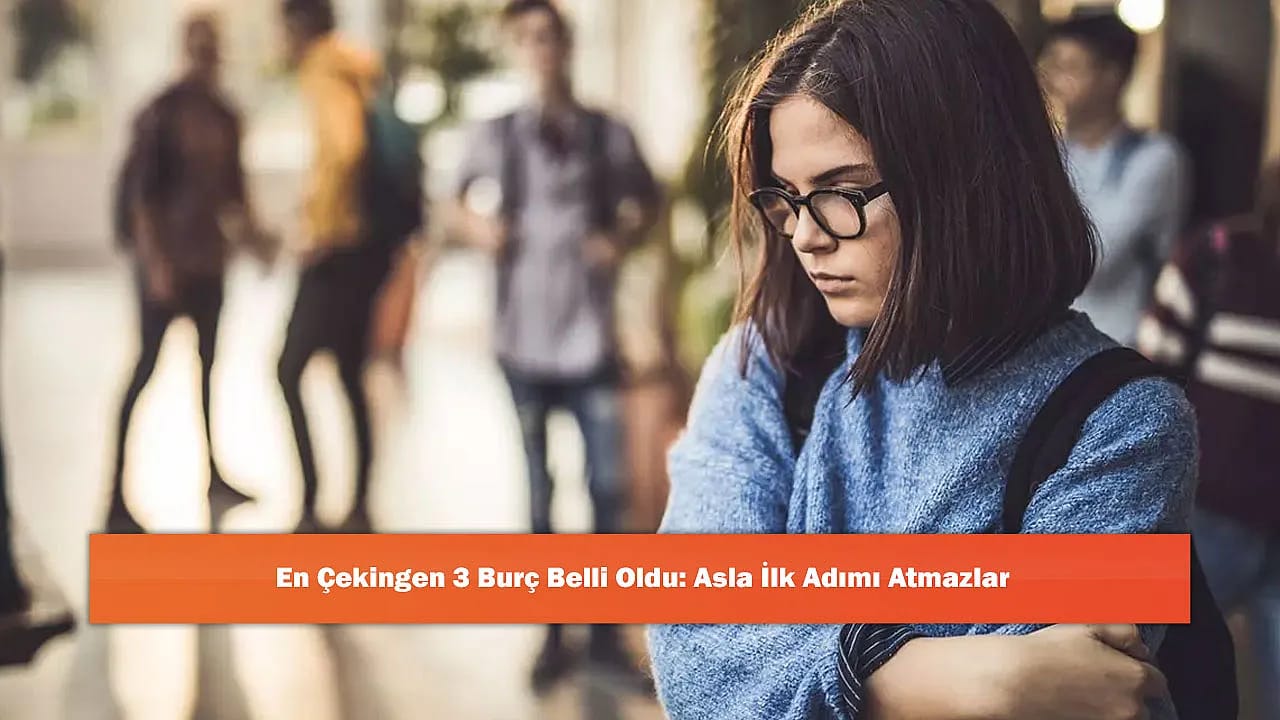 En Çekingen 3 Burç Belli Oldu: Asla İlk Adımı Atmazlar