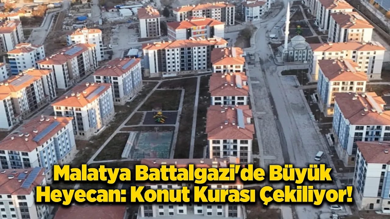 Battalgazi'de Konut Heyecanı: 197 Hak Sahibi İçin Kura Günü Geldi!