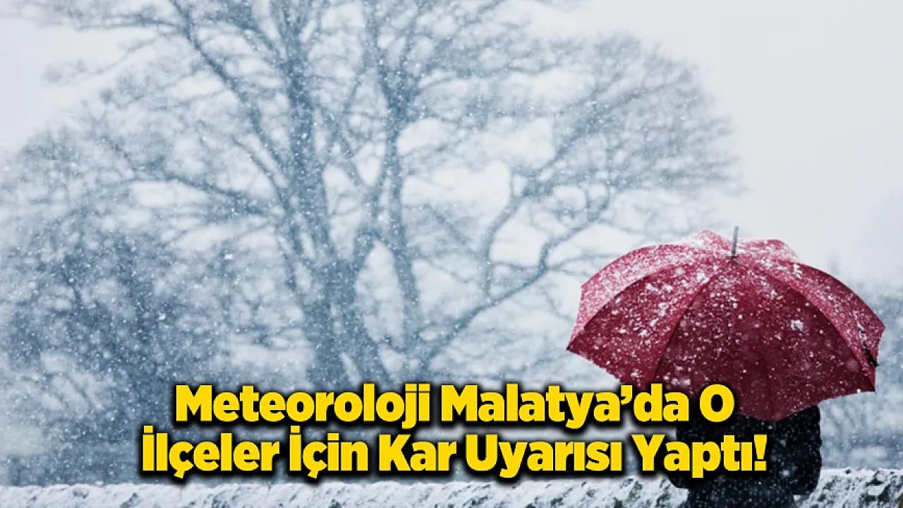 Meteoroloji Malatya'ya Kar Uyarısı Yaptı!