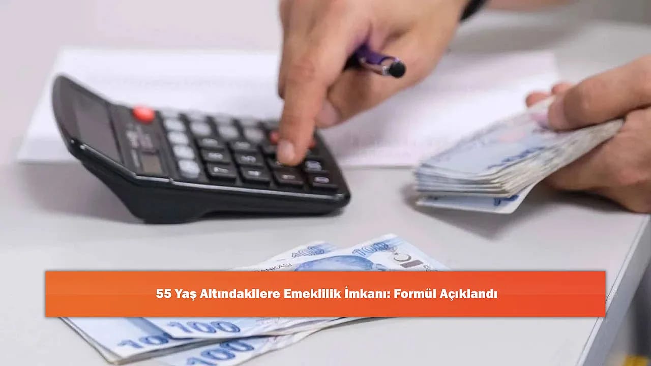 55 Yaş Altındakilere Emeklilik İmkanı: Formül Açıklandı