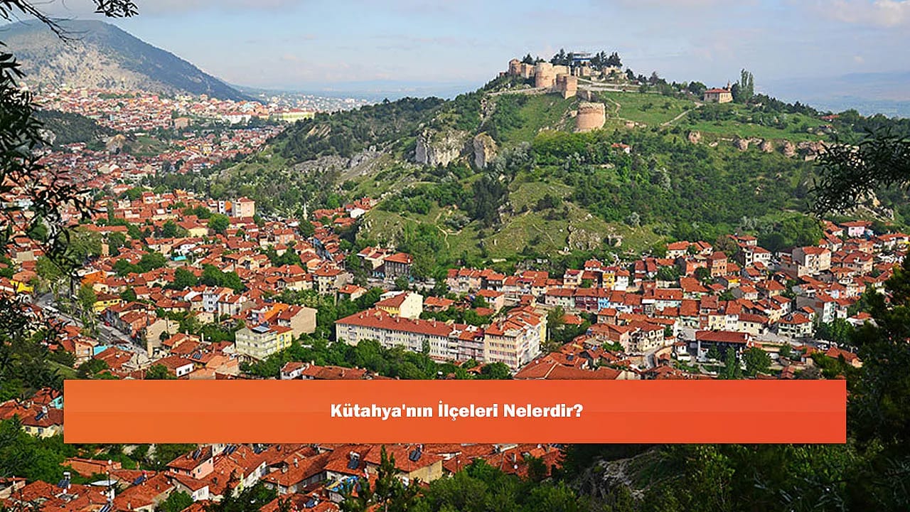 Kütahya'nın İlçeleri Nelerdir?