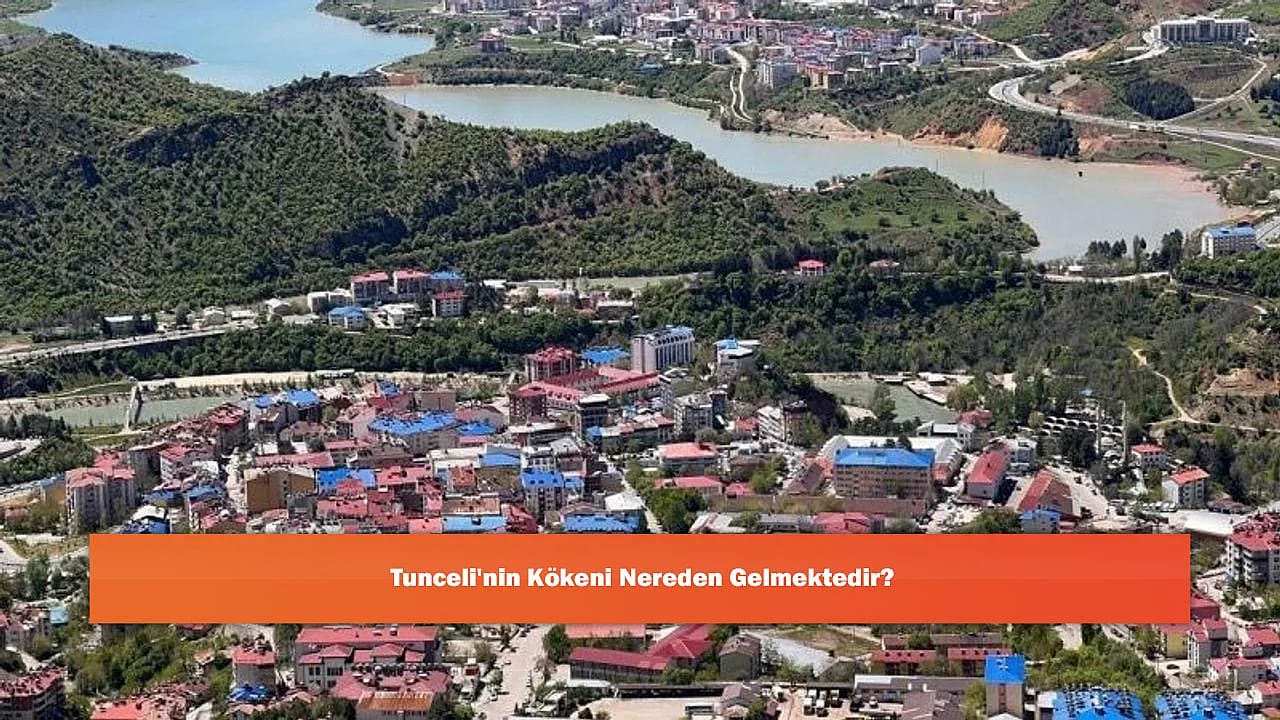 Tunceli'nin Kökeni Nereden Gelmektedir?