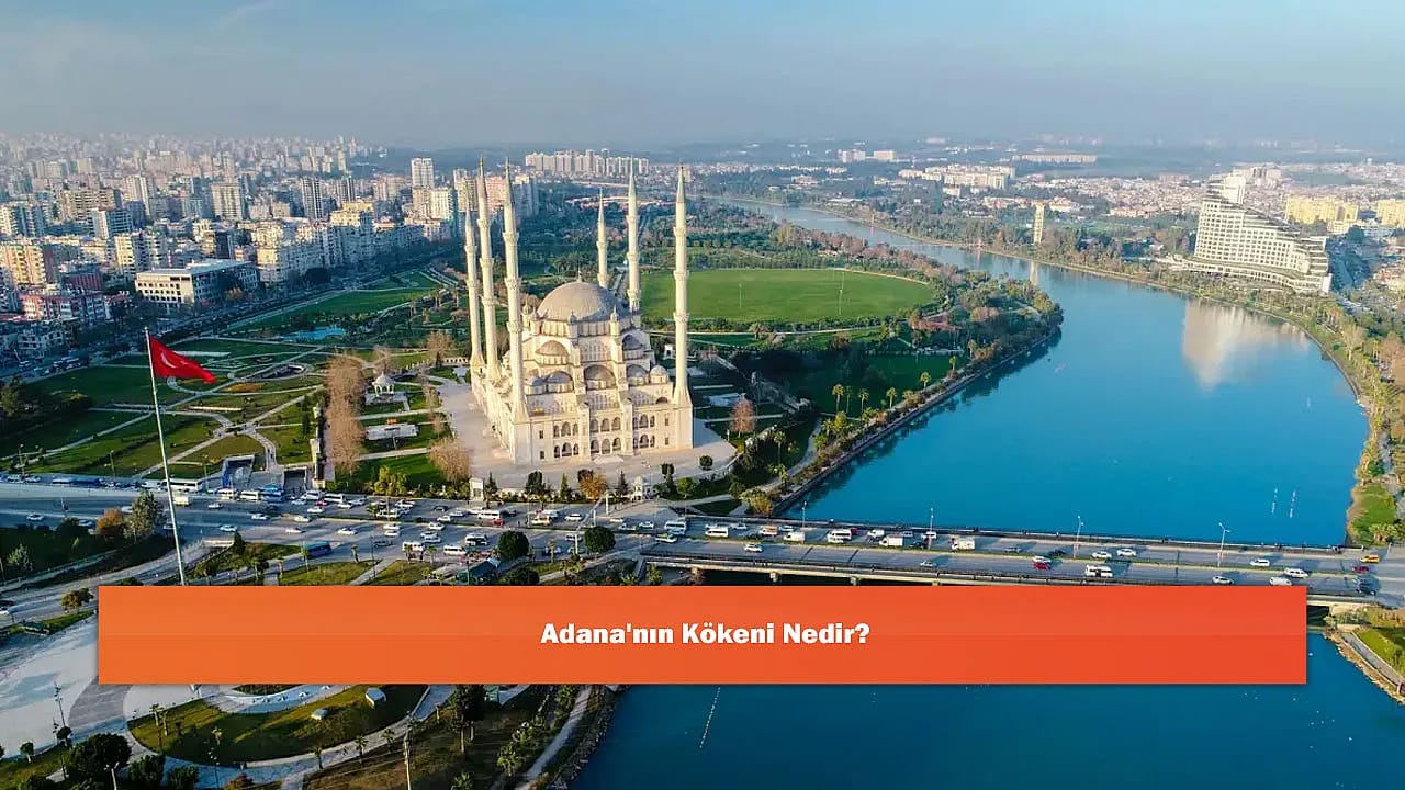 Adana'nın Kökeni Nedir?