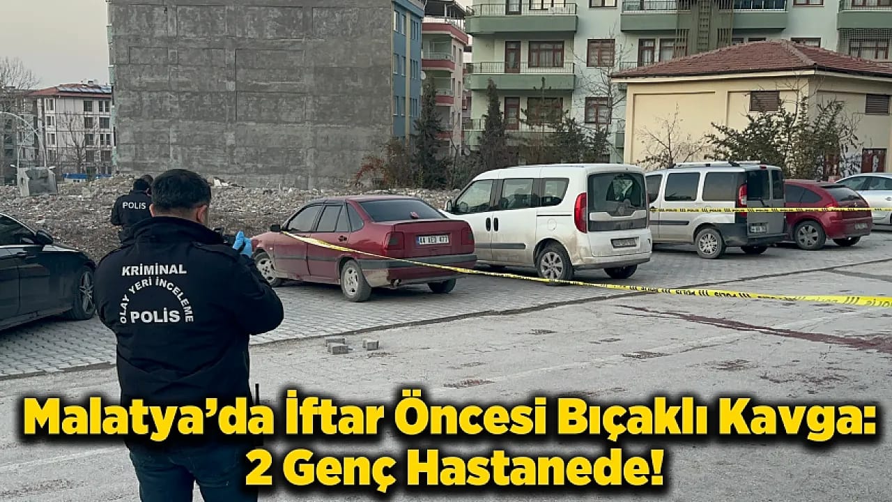 Malatya'da İftar Öncesi Sessizlik Bıçaklı Kavgayla Bozuldu