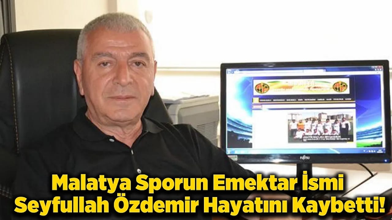 Malatya Spor Camiasında Büyük Kayıp: Seyfullah Özdemir Vefat Etti