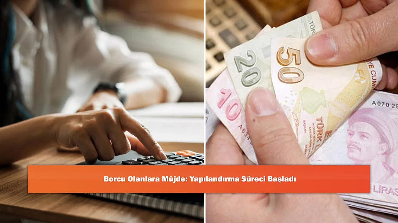Borcu Olanlara Müjde: Yapılandırma Süreci Başladı