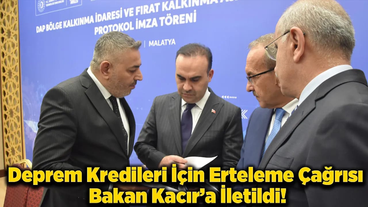 Deprem Kredileri İçin Erteleme Çağrısı Bakan Kacır'a İletildi