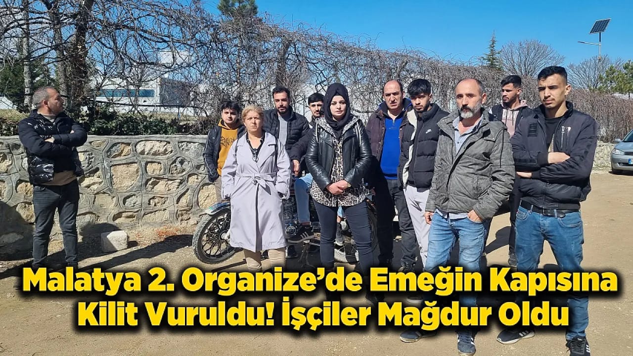 Kapılar Kilitlendi, Patron Ortada Yok: Malatya'da 40 İşçi Mağdur