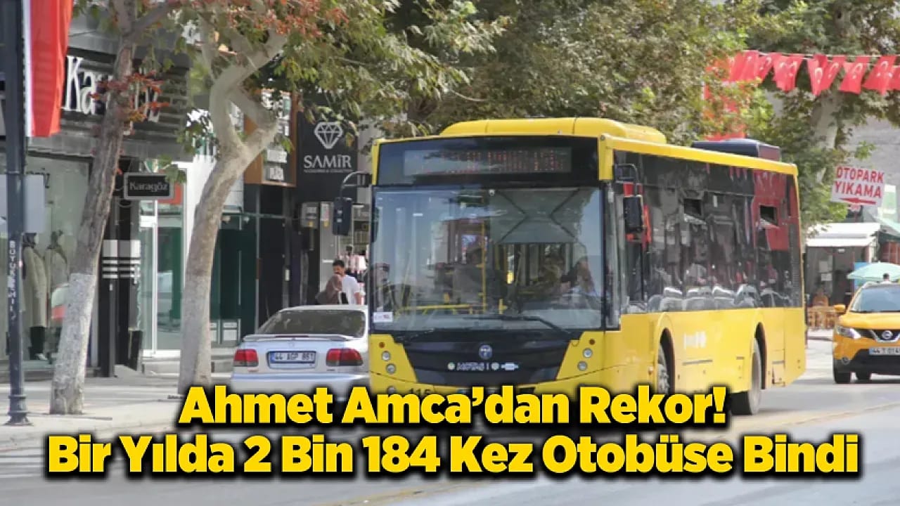 Ahmet Amca Bir Yılda Malatya'yı 2 Bin Kez Turladı!