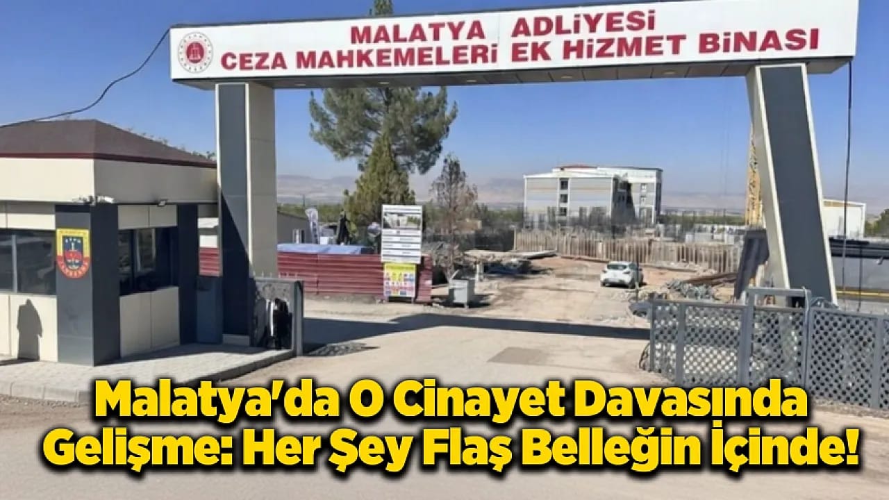 Malatya'da O Cinayette Yeni Tarih: Mahkeme O Kayıtlar İçin Gün Verdi!