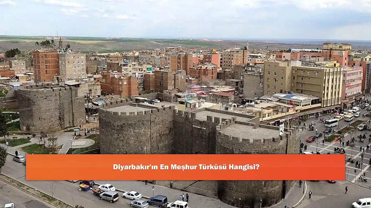 Diyarbakır'ın En Meşhur Türküsü Hangisi?
