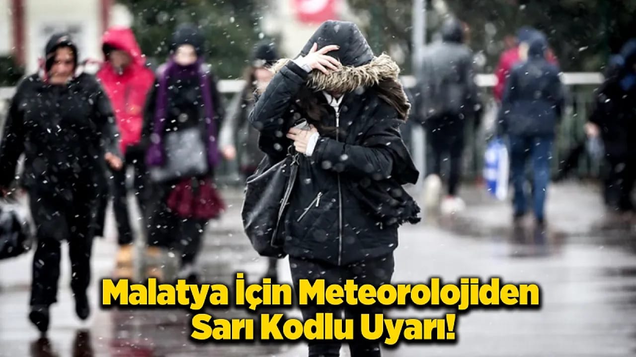 Meteorolojiden Malatya İçin Sarı Kodlu Uyarı!