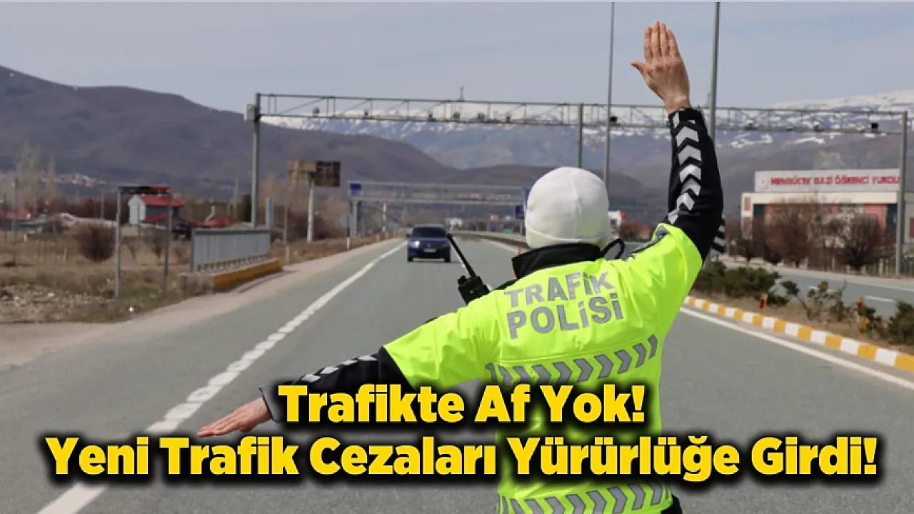 Trafikte Yeni Dönem Başladı! Cezalar Resmen Yürürlüğe Girdi