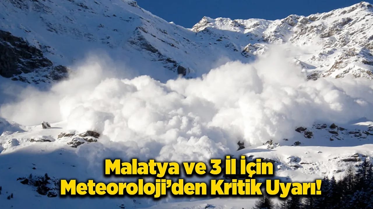 Meteoroloji'den Malatya ve Çevresine Uyarı: Kar ve Çığ Riski Bekleniyor!