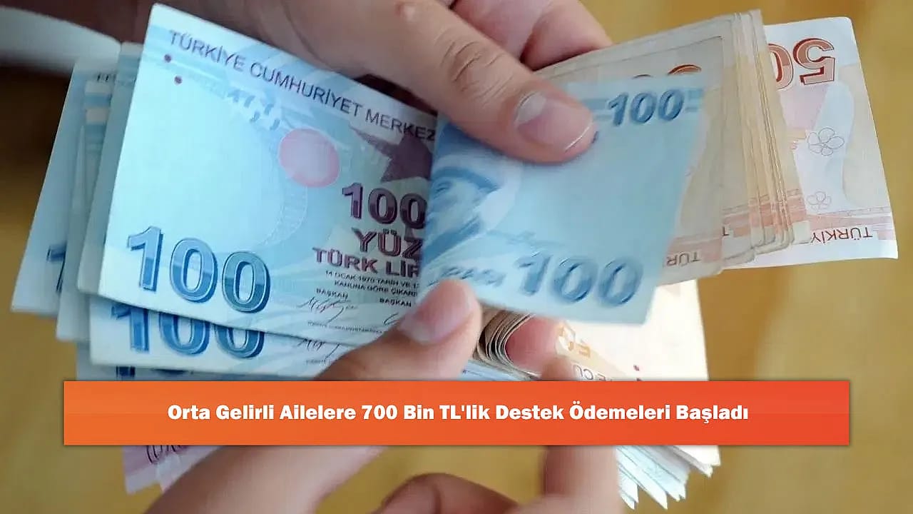Orta Gelirli Ailelere 700 Bin TL'lik Destek Ödemeleri Başladı