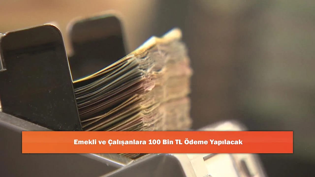 Emekli ve Çalışanlara 100 Bin TL Ödeme Yapılacak