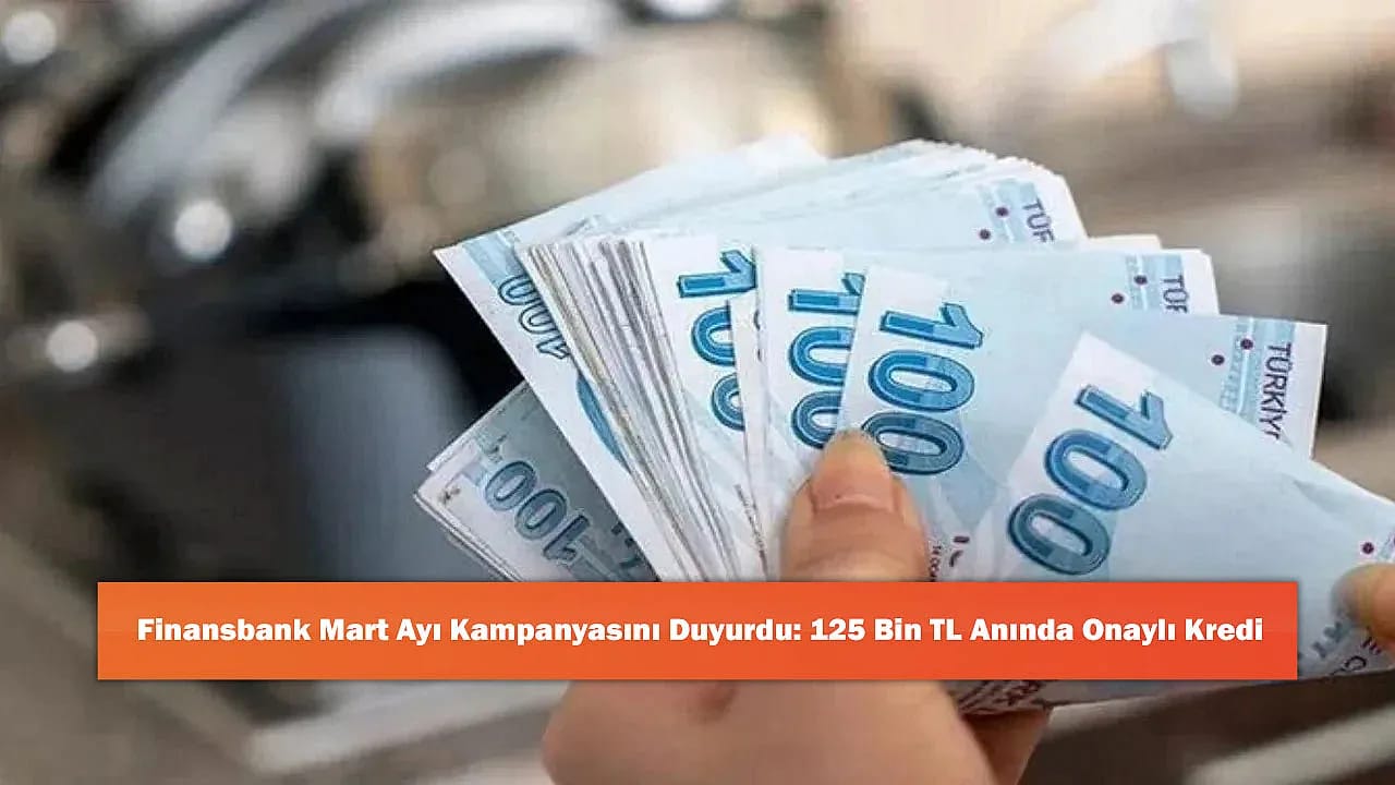 Finansbank Mart Ayı Kampanyasını Duyurdu: 125 Bin TL Anında Onaylı Kredi