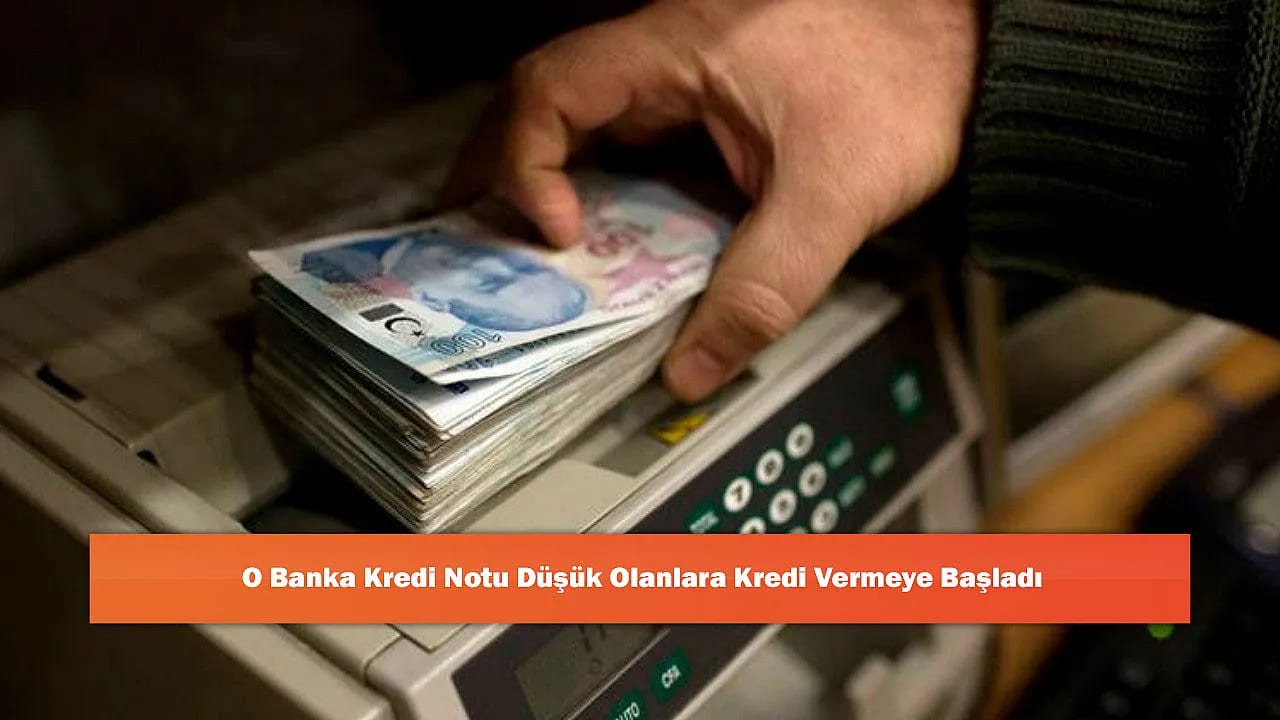 O Banka Kredi Notu Düşük Olanlara Kredi Vermeye Başladı