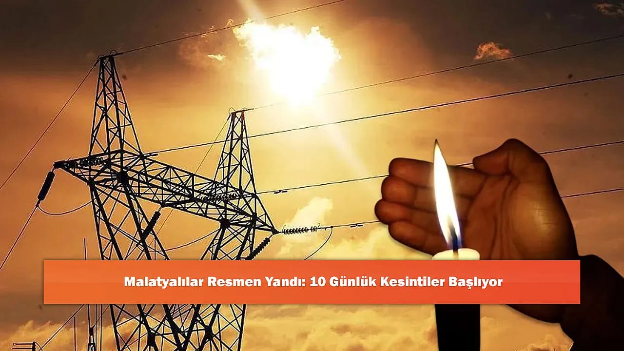 Malatyalılar Resmen Yandı: 10 Günlük Kesintiler Başlıyor
