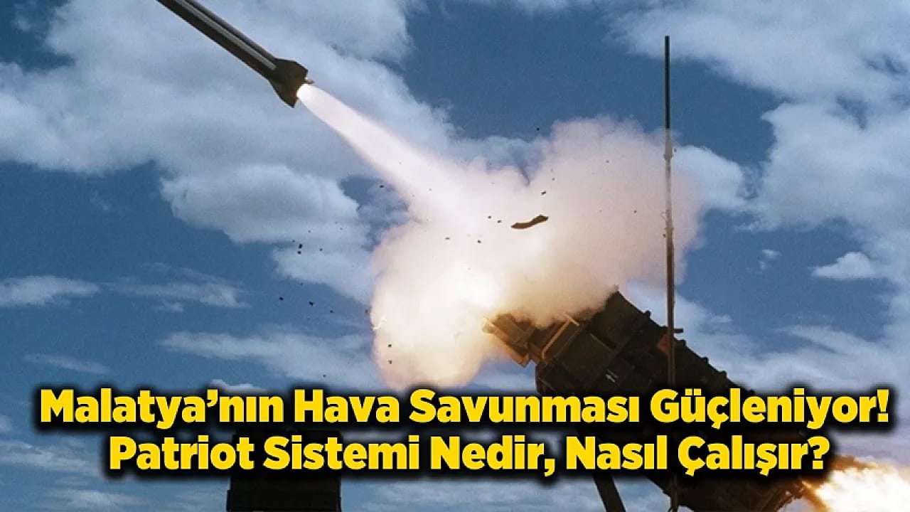 Malatya'ya Konuşlandırılacak Patriot Sistemi Nedir? İşte Menzili ve Görevleri