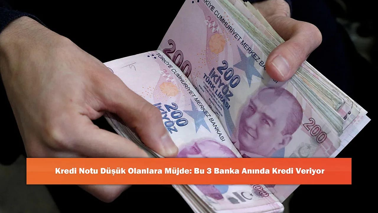 Kredi Notu Düşük Olanlara Müjde: Bu 3 Banka Anında Kredi Veriyor