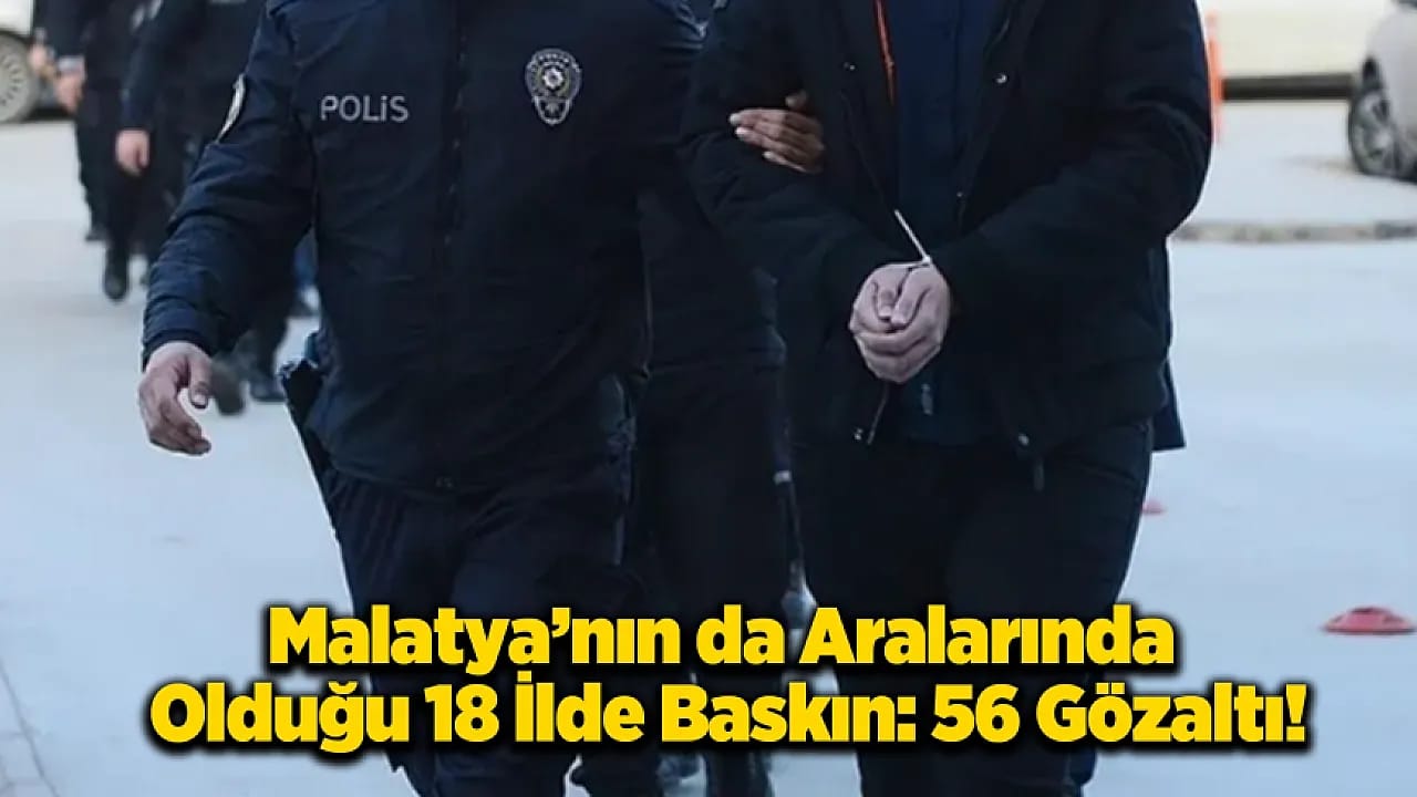 Eskişehir Merkezli Dev Operasyon: Malatya Dahil 18 İlde 56 Gözaltı!