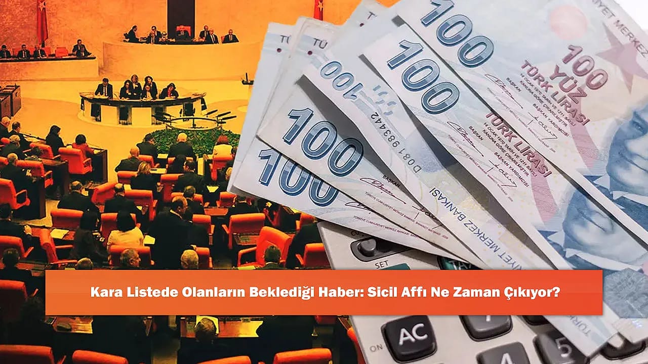 Kara Listede Olanların Beklediği Haber: Sicil Affı Ne Zaman Çıkıyor?