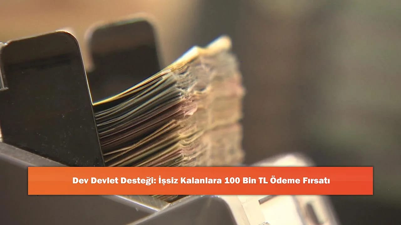 Dev Devlet Desteği: İşsiz Kalanlara 100 Bin TL Ödeme Fırsatı