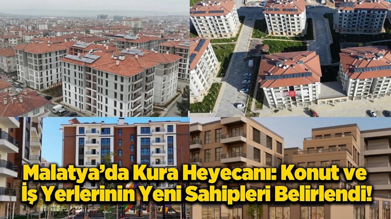 Malatya'da Kura Günü: 159 Konut ve Çarşı İş Yerlerinin Sahipleri Belli Oldu!