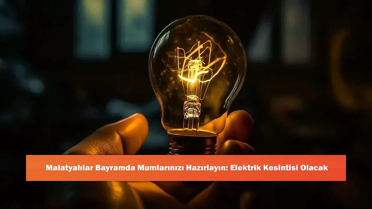 Malatyalılar Bayramda Mumlarınızı Hazırlayın: Elektrik Kesintisi Olacak