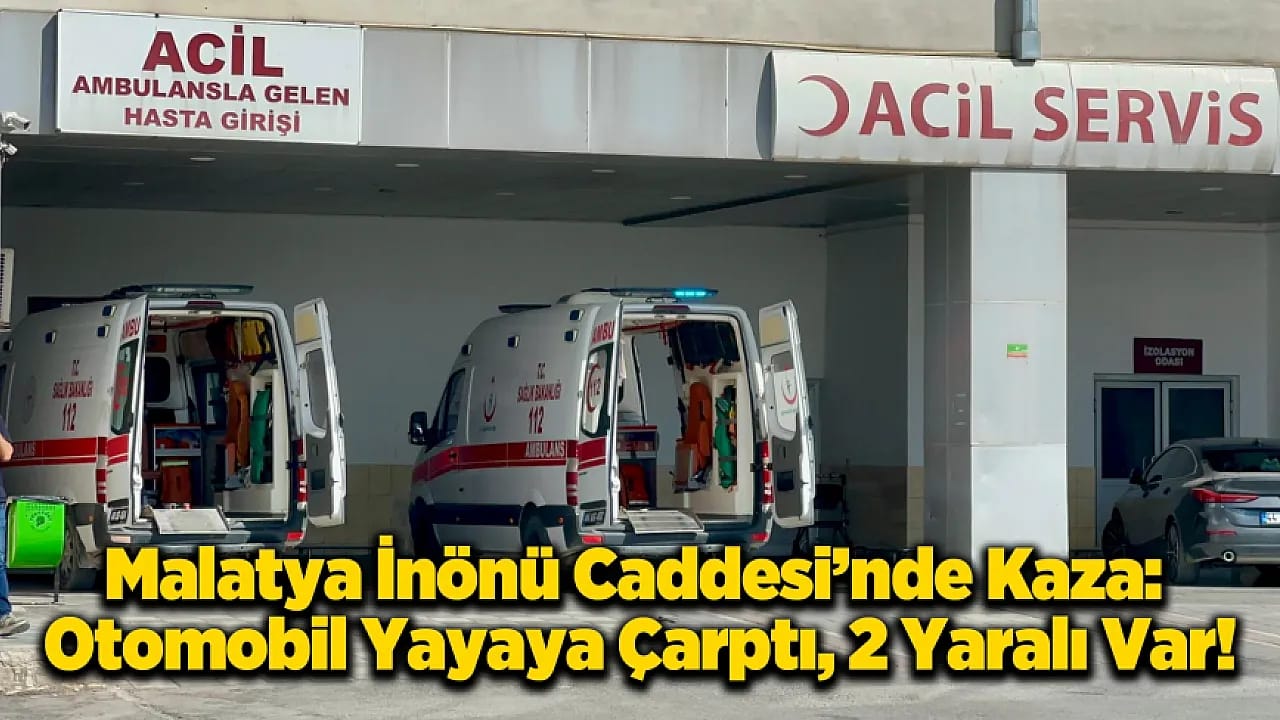 Malatya'da Trafik Kazası: Karşıya Geçmek İsterken Aracın Altında Kaldı!