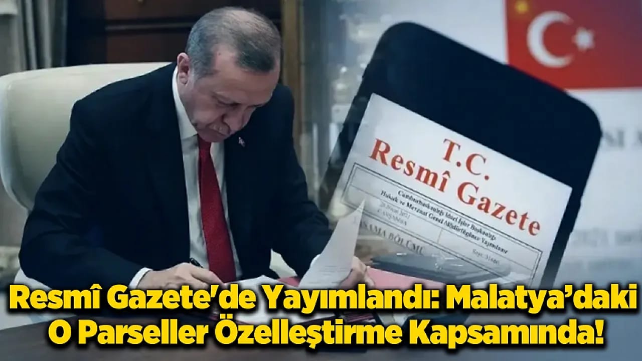 Malatya'nın da Aralarında Bulunduğu 54 Taşınmaz İçin Özelleştirme Süreci Başladı!