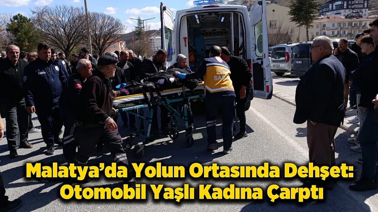 Malatya'da Feci Kaza: Karşıya Geçmek İsteyen Kadına Otomobil Çarptı!