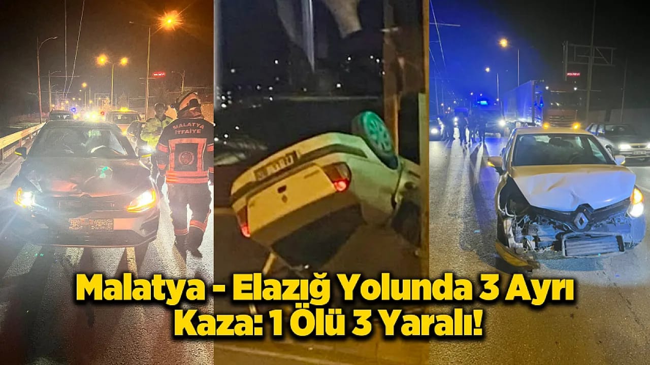 Malatya-Elazığ Yolunda Kara Gece: Peş Peşe Kazalarda 1 Ölü 3 Yaralı!