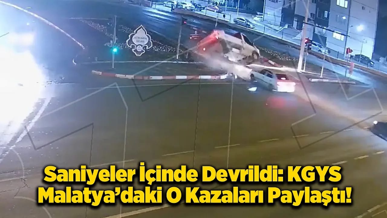 İhlal, Çarpışma ve Devrilme! Malatya'da KGYS'ye Yansıyan Kaza Anları