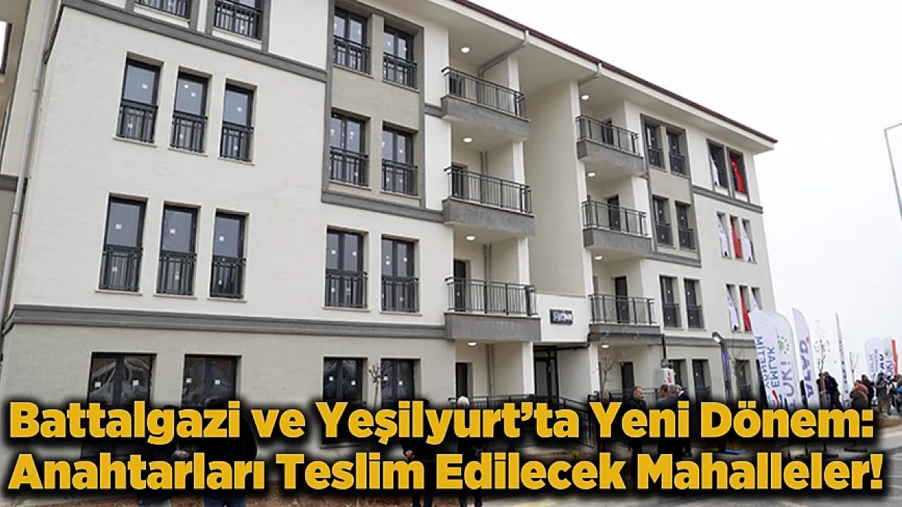 Malatya'da Büyük Dönüşüm: Binlerce Aile İçin Yeni Bir Devir Başlıyor