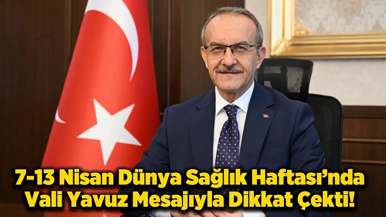 Sağlık Haftası'nda Vali Yavuz'dan Net Mesaj: Sağlık Altyapısı Güçleniyor
