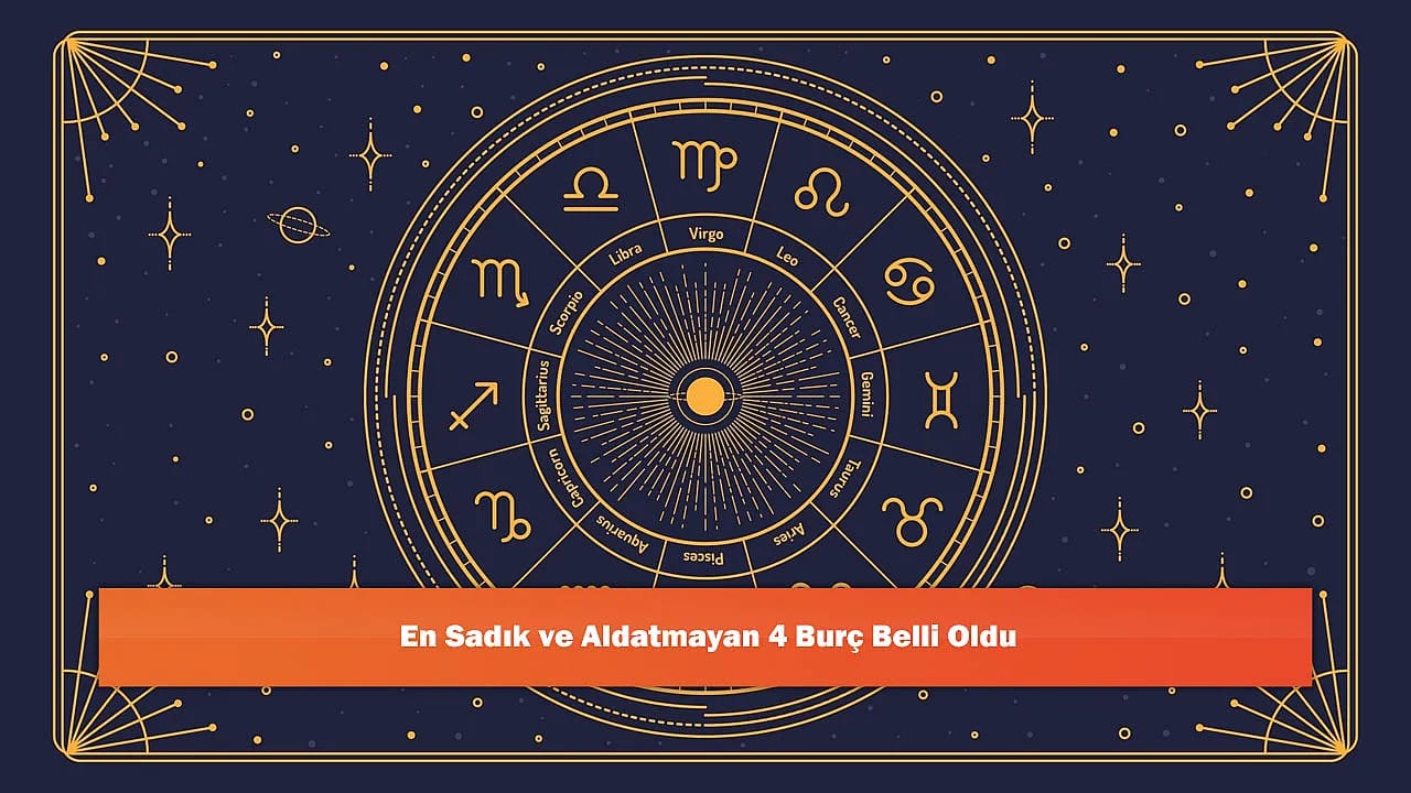 En Sadık ve Aldatmayan 4 Burç Belli Oldu