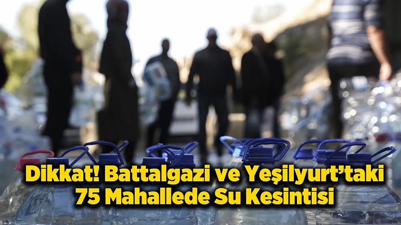 Malatya'da 75 Mahallede 12 Saat Su Kesinti Olacak