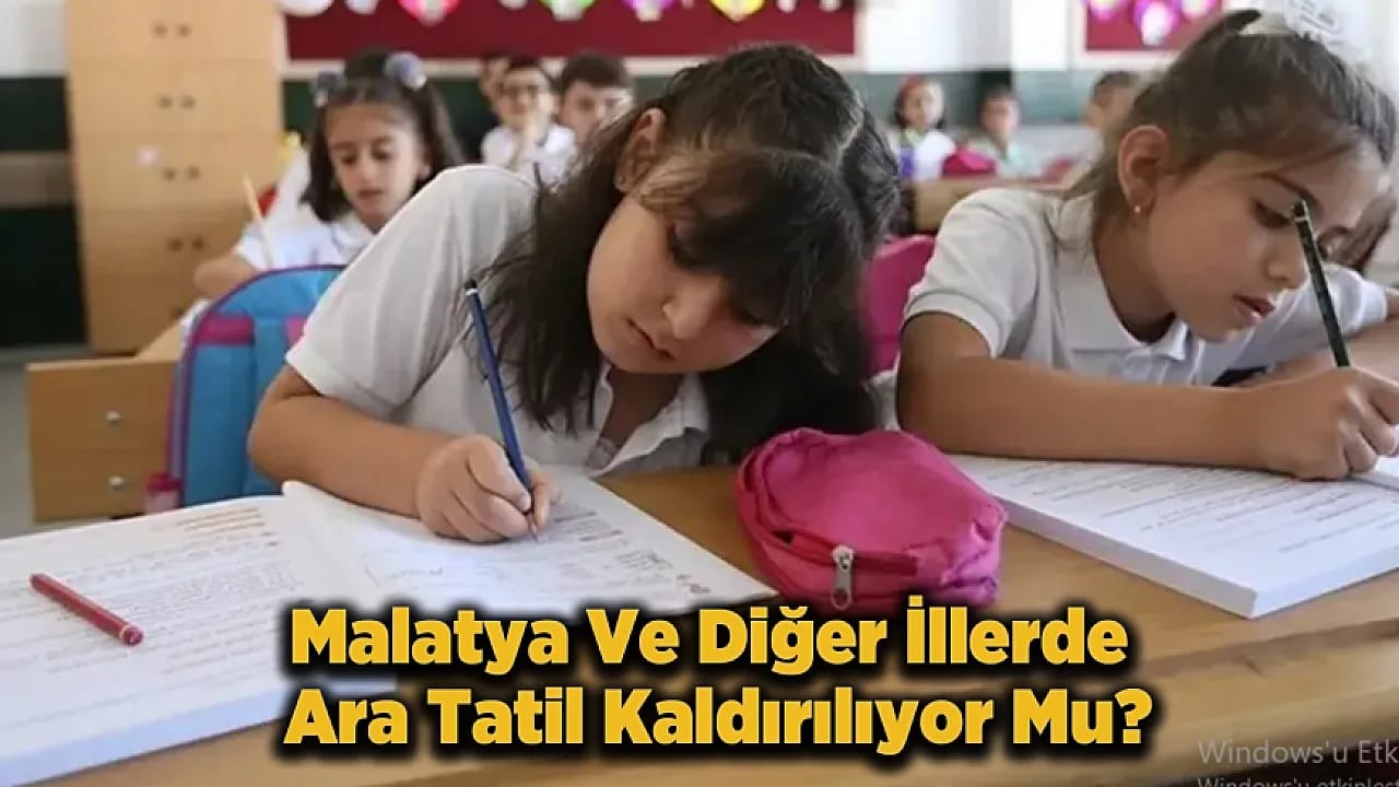 Malatya'da Okul Zilinin Rengi Değişiyor! Ara Tatil Gidiyor Yaz Tatili Uzuyor