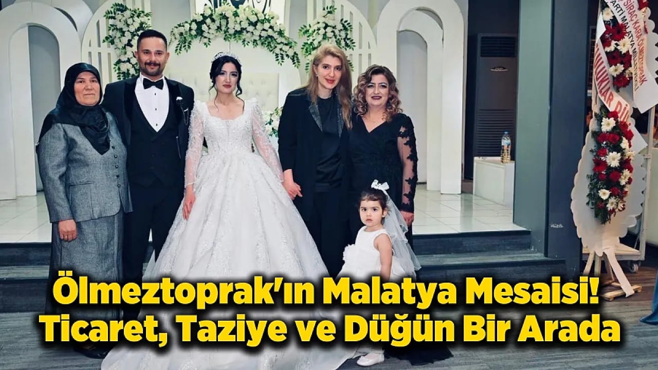 Milletvekili Ölmeztoprak'ın Malatya Mesaisi! Ticaret, Taziye ve Düğün Bir Arada