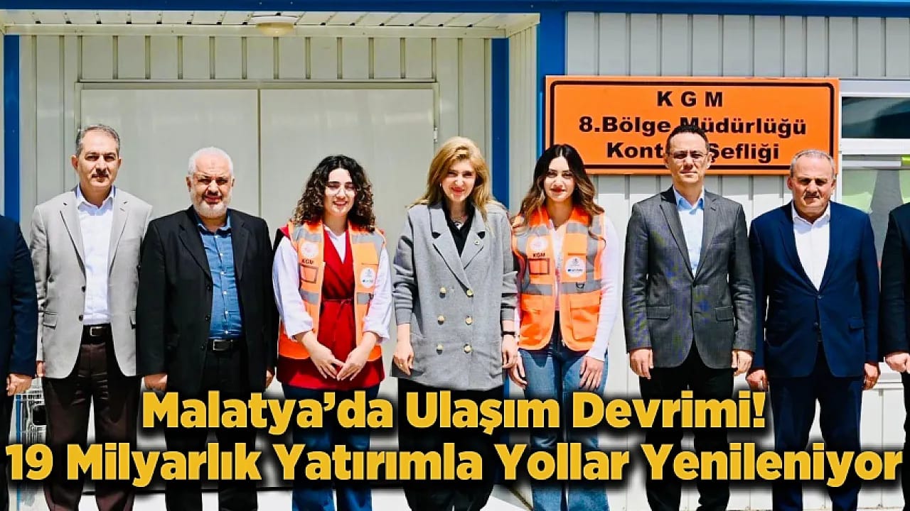 Malatya'nın Ulaşım Ağı Yenileniyor! Dev Yatırımlarda Hedef 2026