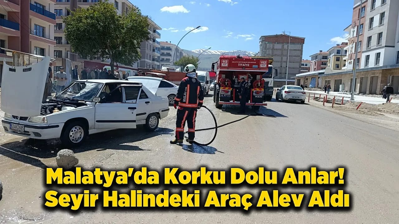 Malatya'da Seyir Halindeki Araç Bir Anda Yanmaya Başladı!