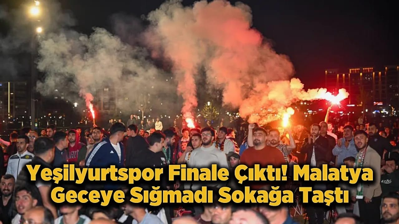 Yeşilyurtspor Final Coşkusuyla Malatya'yı Ayağa Kaldırdı