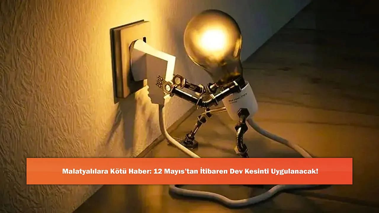 Malatyalılara Kötü Haber: 12 Mayıs'tan İtibaren Dev Kesinti Uygulanacak!