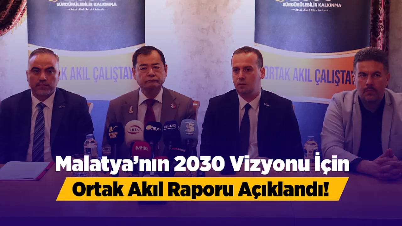 Malatya'nın Geleceği Bu Raporla Şekilleniyor!