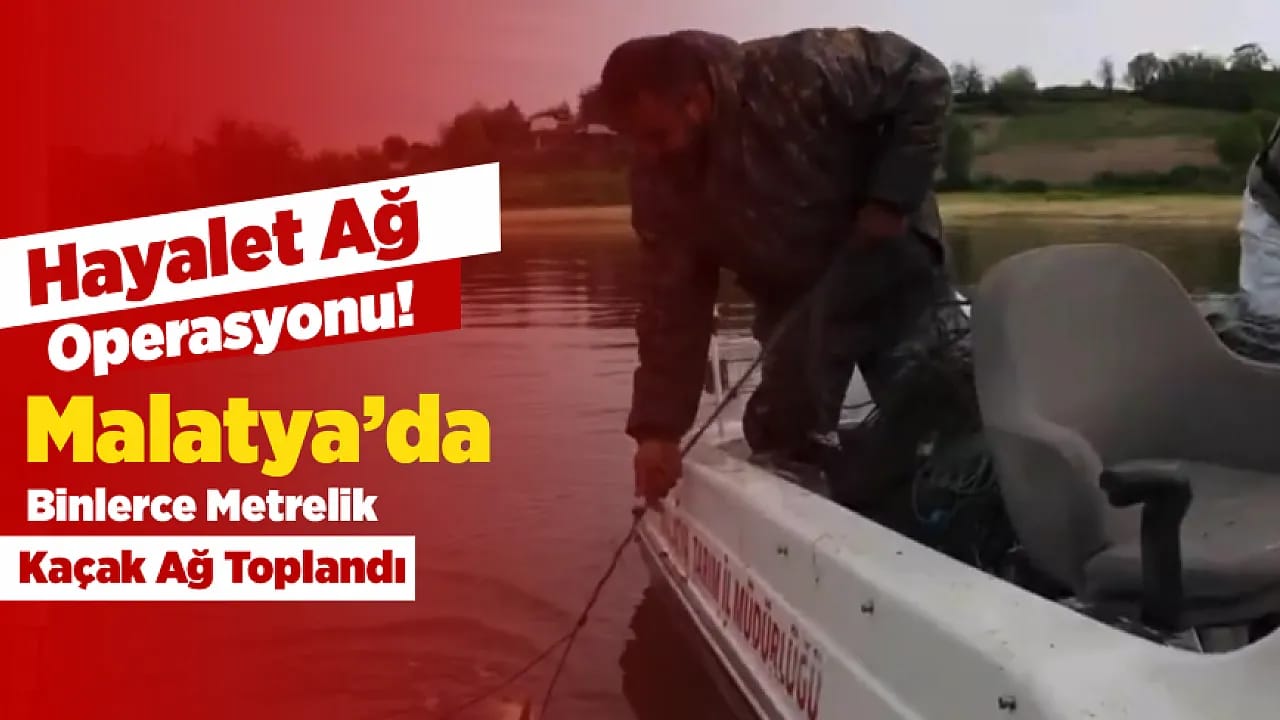 Malatya'da Kaçak Avcılığa Sıkı Denetim! 15 Bin 100 Metre Ağ Toplandı