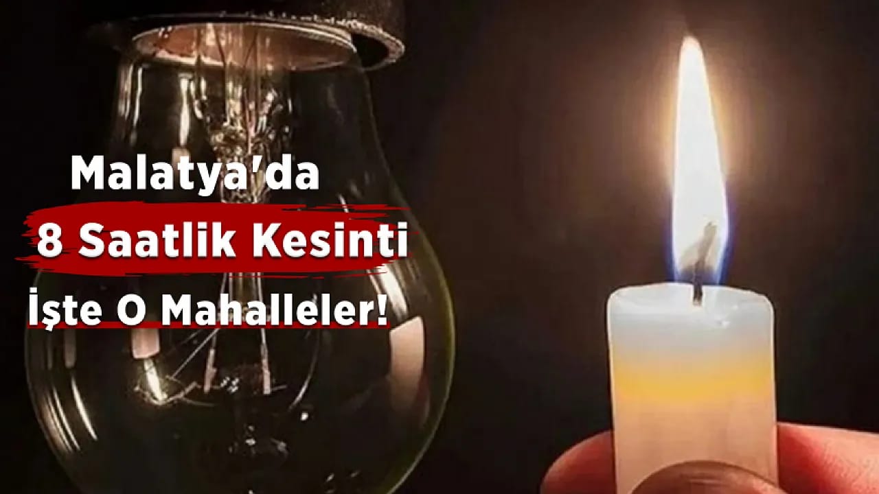 Malatya'da 7 İlçede Saatlerce Sürecek Elektrik Kesintisi!