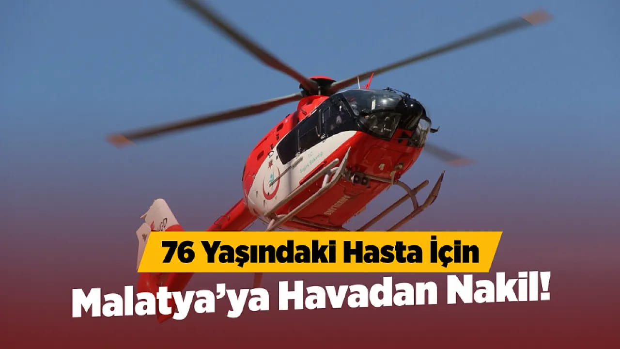 Darende'de Zamana Karşı Yarış! 76 Yaşındaki Hasta İçin Ambulans Helikopter Havalandı