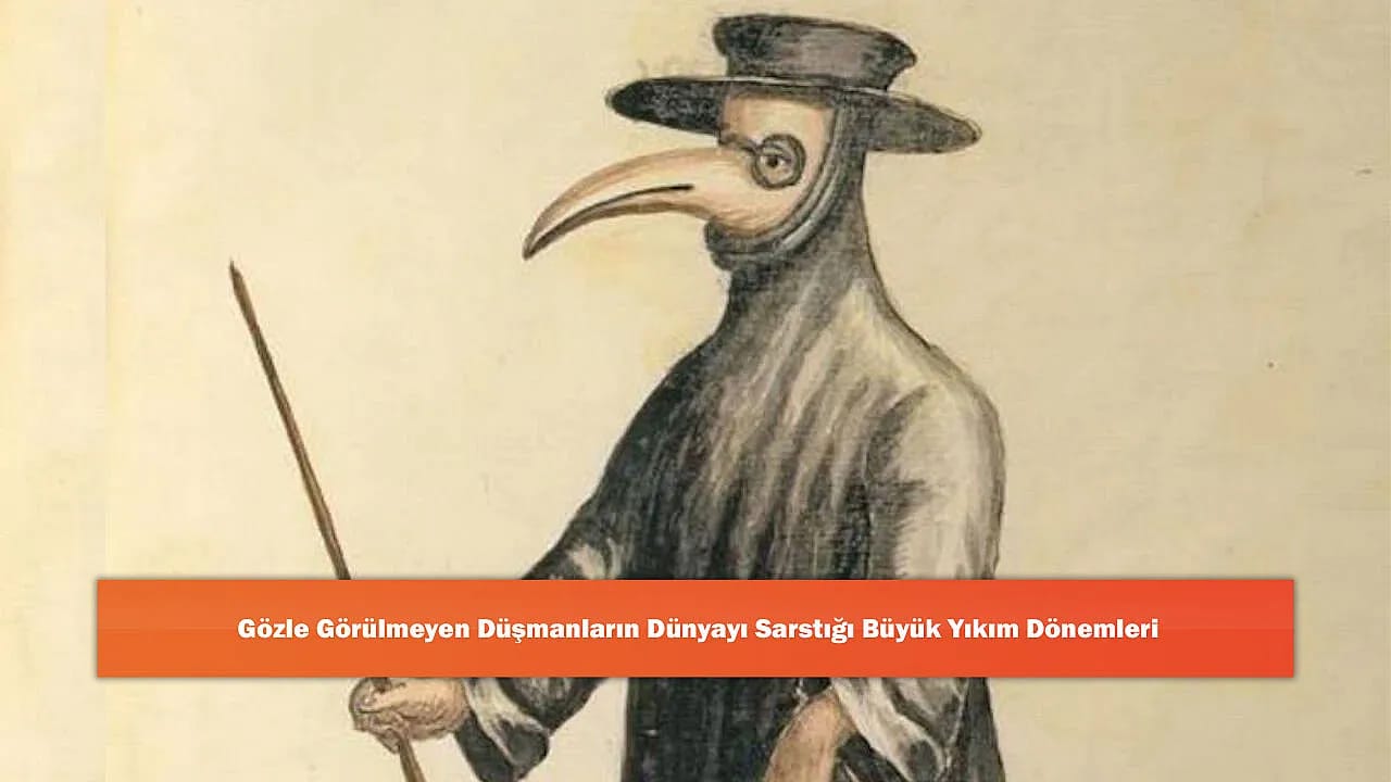 Gözle Görülmeyen Düşmanların Dünyayı Sarstığı Büyük Yıkım Dönemleri